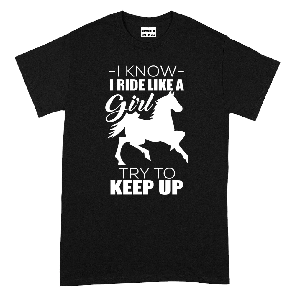 I Know I Ride Like A Try To Keep Up TShirt - Black I Know I Ride Like A Try To Keep Up TShirt - Black