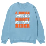 A Horse Is As Mighty As Its Rider Unisex Sweatshirt