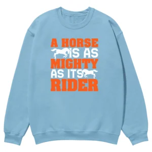 A Horse Is As Mighty As Its Rider Unisex Sweatshirt