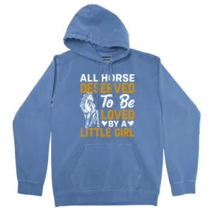 All Horse Deserved To Be Loved By A Litle Girl Unisex Comfort Colors Hooded Sweatshirt