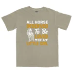 All Horse Deserved To Be Loved By A Litle Girl Unisex Comfort Colors T-shirts