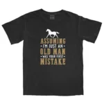 Assuming I’m Just An Old Man Was Your First Mistake Unisex Comfort Colors T-shirts