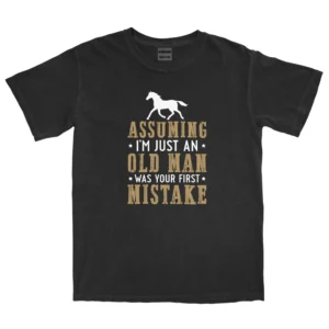 Assuming I’m Just An Old Man Was Your First Mistake Unisex Comfort Colors T-shirts